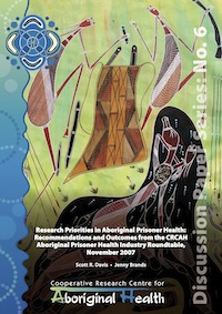 Research Priorities in Aboriginal Prisoner Health: Recommendations and Outcomes from the CRCAH Aboriginal Prisoner Health Industry Roundtable